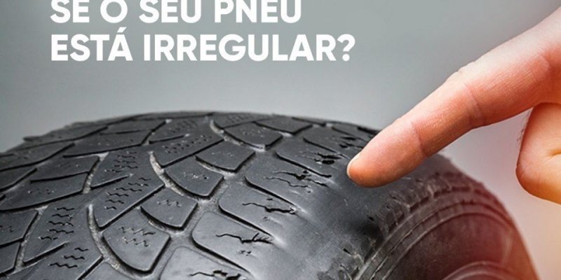Como saber se seu pneu esta irregular ?